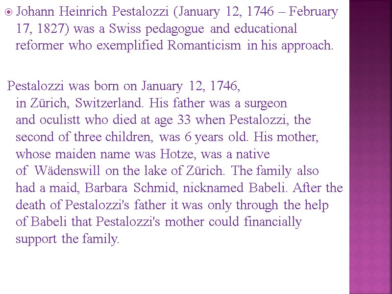 Johann Heinrich Pestalozzi (January 12, 1746 – February 17, 1827) was a Swiss pedagogue